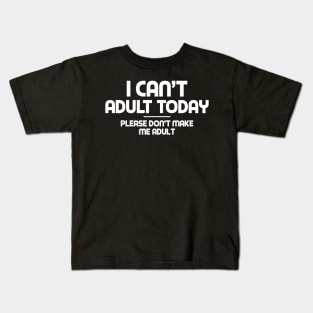 I CAN'T ADULT Kids T-Shirt